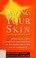 Go to record Saving your skin : prevention, early detection, and treatm...
