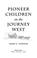 Go to record Pioneer children on the journey west