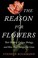 Go to record The reason for flowers : their history, culture, biology, ...
