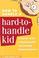 Go to record How to handle a hard-to-handle kid : a parents' guide to u...