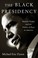 Go to record The Black presidency : Barack Obama and the politics of ra...