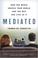 Go to record Mediated : how the media shapes your world and the way you...