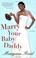 Go to record Marry your baby daddy