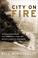 Go to record City on fire : the forgotten disaster that devastated a to...