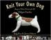 Go to record Knit your own dog : easy-to-follow patterns for 25 pedigre...