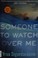 Go to record Someone to watch over me : a thriller
