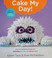 Go to record Cake my day! : eye-popping designs for simple, stunning, f...