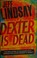 Go to record Dexter is dead : a novel