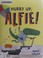 Go to record Hurry up, Alfie!