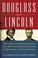 Go to record Douglass and Lincoln : how a revolutionary black leader an...