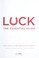 Go to record Luck : the essential guide : the society for fortuitous ev...