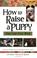 Go to record How to raise a puppy you can live with
