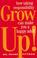 Go to record Grow up! : how taking responsibility can make you a happy ...