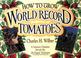Go to record How to grow world record tomatoes : a Guinness champion re...