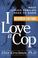 Go to record I love a cop : what police families need to know