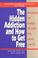 Go to record The hidden addiction : and how to get free