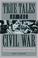 Go to record True tales of the Civil War : a treasury of unusual storie...