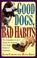 Go to record Good dogs, bad habits : the complete A-to-Z guide for when...