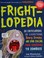 Go to record Frightlopedia : an encyclopedia of everything scary, creep...
